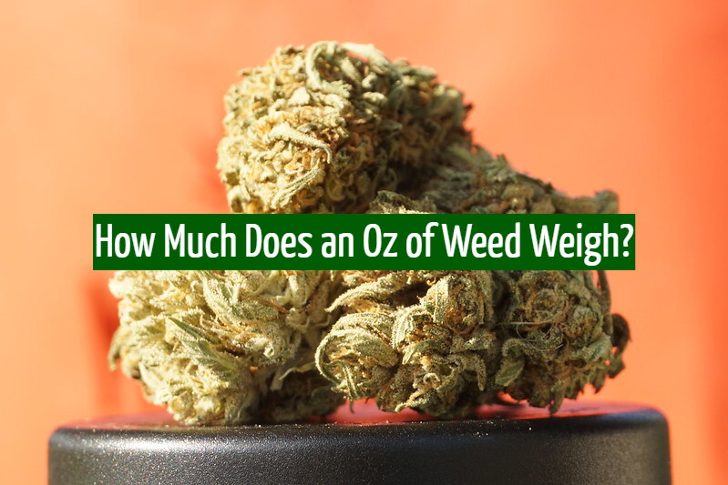 How Much Does an Oz of Weed Weigh?