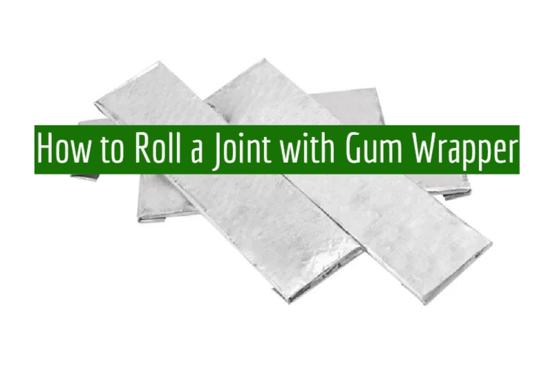 How to Roll a Joint with Gum Wrapper?