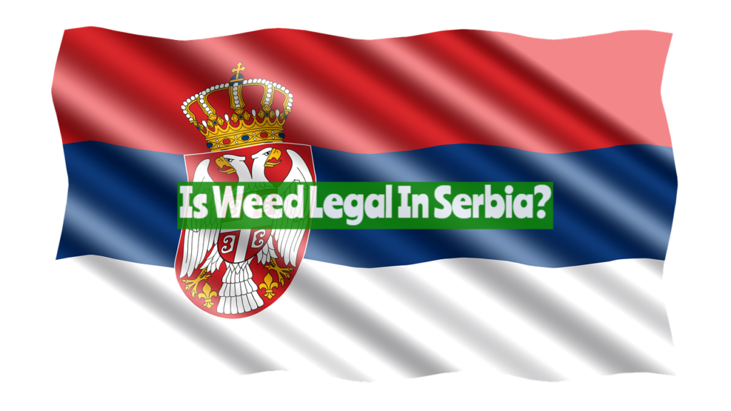 Is Weed Legal In Serbia?